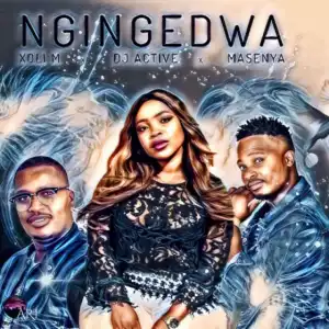 Xoli M - Ngingedwa ft. DJ Active & Masenya